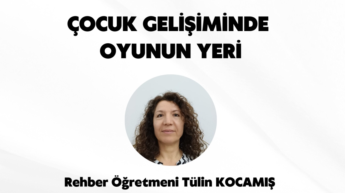 ÇOCUK GELİŞİMİNDE OYUNUN YERİ